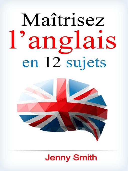 Title details for Maîtrisez l'anglais en 12 sujets. by Jenny Smith - Available